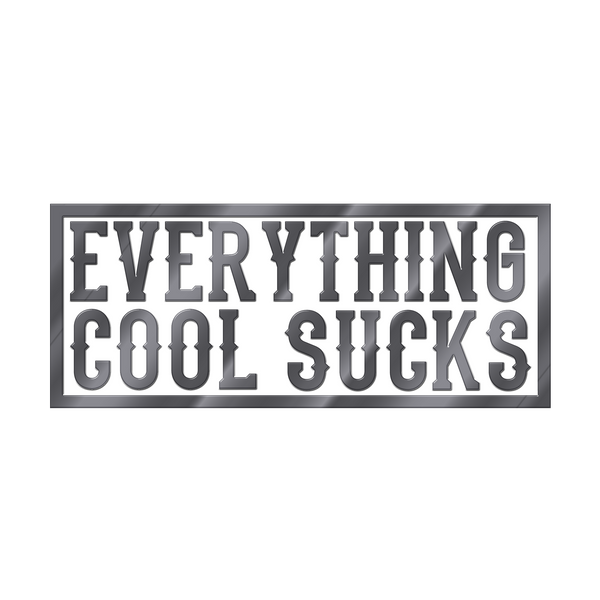 EVERYTHING COOL SUCKS Pin