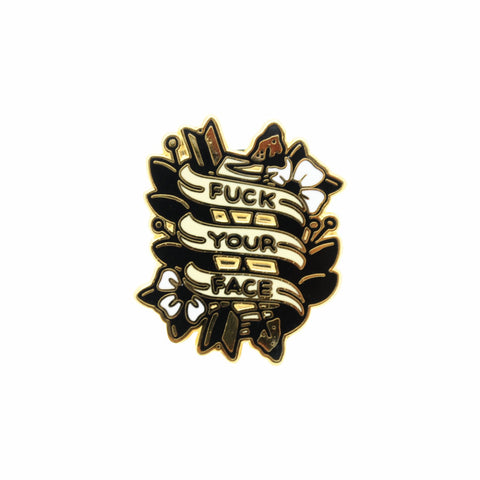 Fuck Your Face Pin